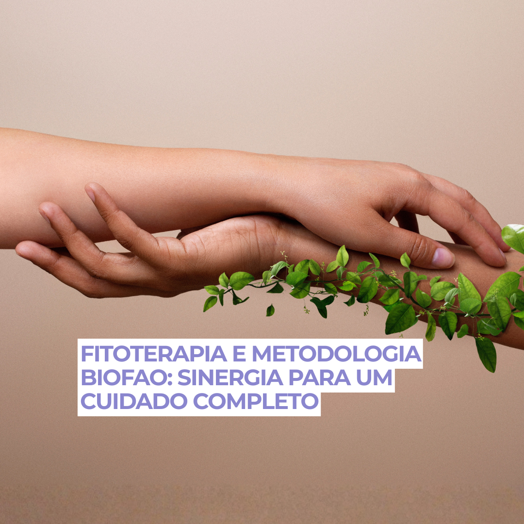Fitoterapia e Metodologia BioFAO: sinergia para um cuidado completo