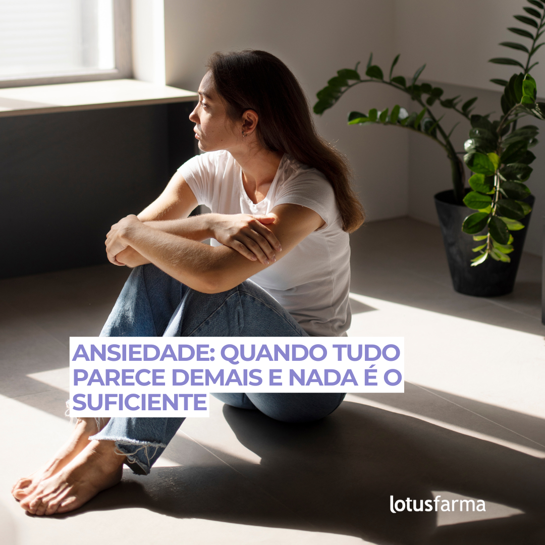 Ansiedade: quando tudo parece demais e nada é o suficiente