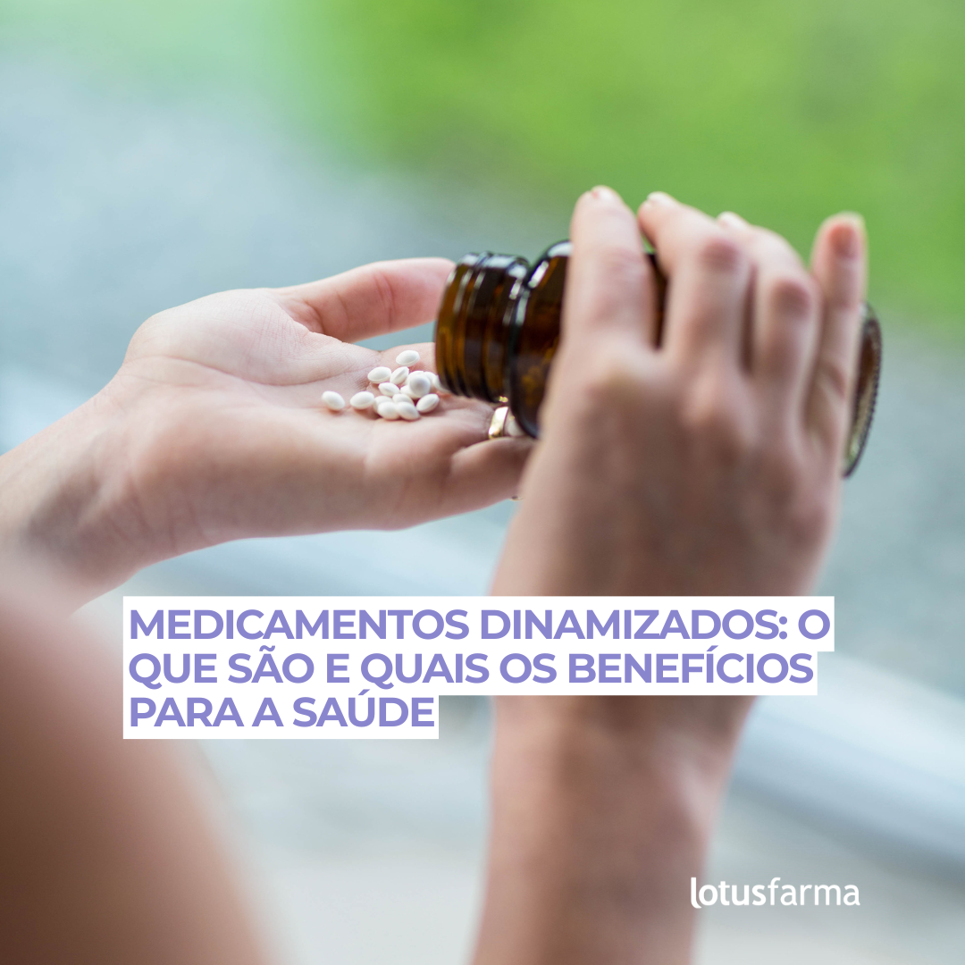Medicamentos Dinamizados: O Que São e Quais os Benefícios Para a Saúde